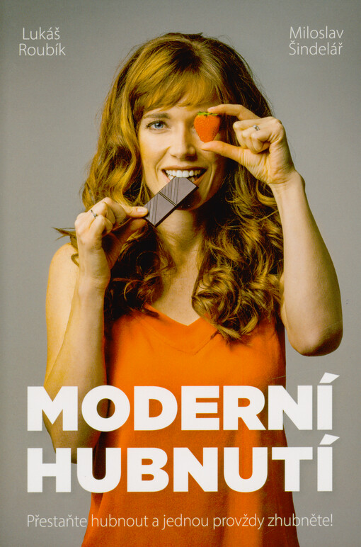 Moderní hubnutí : přestaňte hubnout a jednou provždy zhubněte!