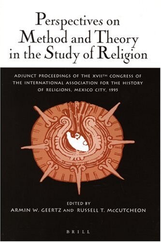 Perspectives on Method and Theory in the Study of Religion: Adjunct Proceedings of the XVII Congress of the International Association for the History of Religions (IAHR)