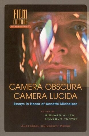 Camera Obscura, Camera Lucida: Essays in Honor of Annette Michelson (Amsterdam University Press - Film Culture in Transition)