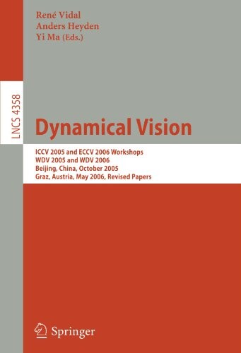 Dynamical Vision: ICCV 2005 and ECCV 2006 Workshops, WDV 2005 and WDV 2006, Beijing, China, October 21, 2005, Graz, Austria, May 13, 2006, ... Vision, Pattern Recognition, and Graphics)