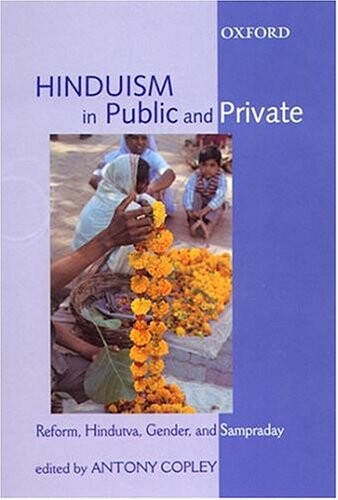 Hinduism in Public and Private: Reform, Hindutva, Gender, and Sampraday