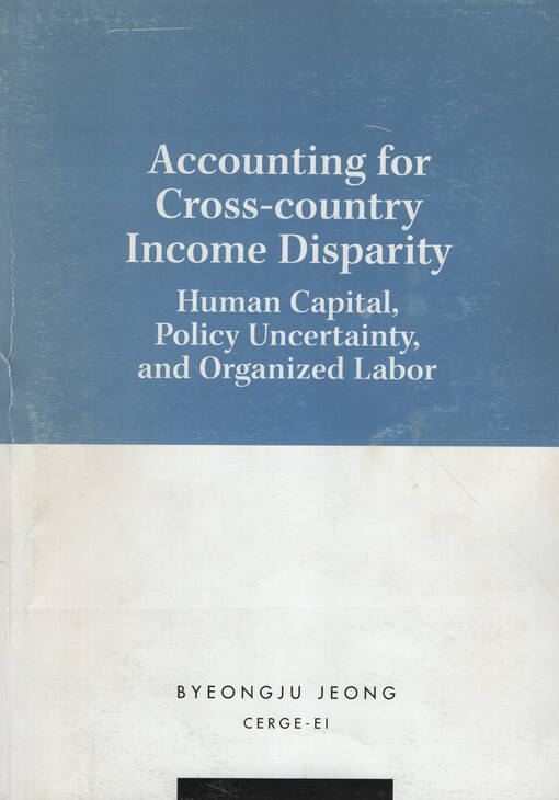 Accounting for cross-country income disparity : human capital, policy uncertainty, and organized labor