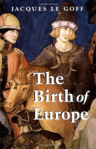 The Birth of Europe: 400 - 1500 (Making of Europe)