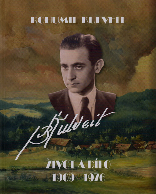 Bohumil Kulveit : 1909-1976 : život a dílo pečeckého malíře, ochotníka, výtvarníka, sportovce a renesančního člověka