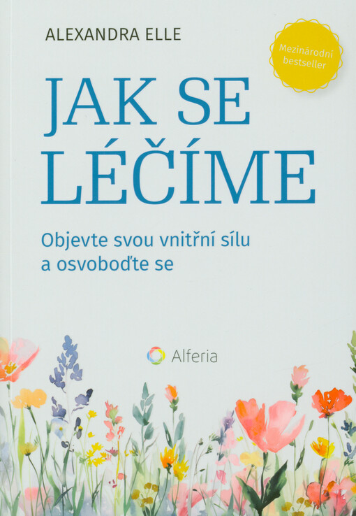 Jak se léčíme : objevte svou vnitřní sílu a osvoboďte se