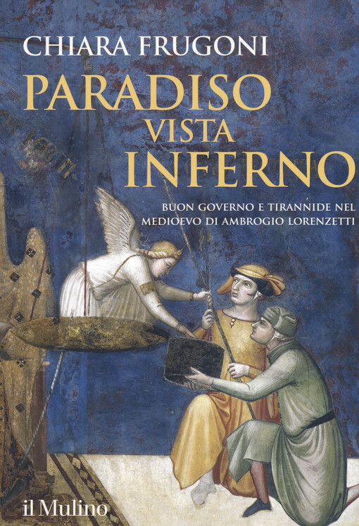 Paradiso vista Inferno : buon governo e tirannide nel Medioevo di Ambrogio Lorenzetti
