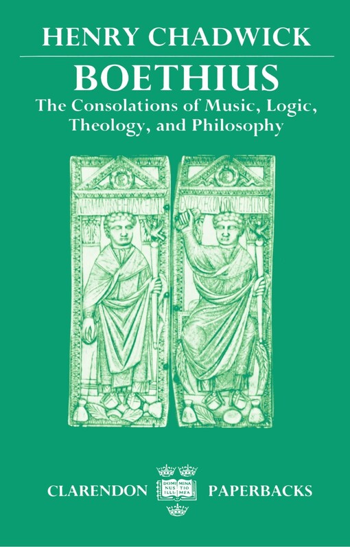 Boethius :the consolations of music, logic, theology, and philosophy