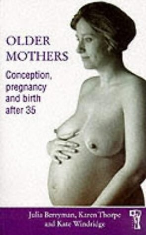 Older Mothers: Conception, Pregnancy and Birth After 35