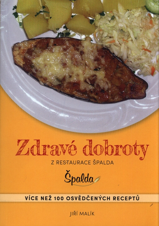 Zdravé dobroty z restaurace Špalda : více než 100 osvědčených receptů