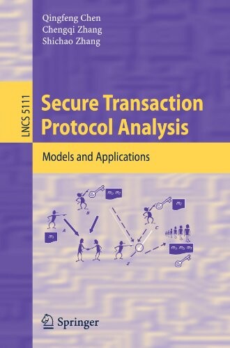 Secure Transaction Protocol Analysis: Models and Applications (Lecture Notes in Computer Science / Programming and Software Engineering)