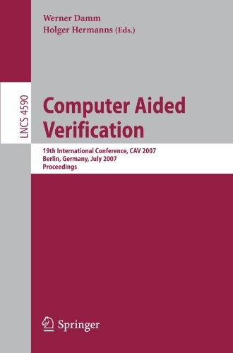 Computer Aided Verification: 19th International Conference, CAV 2007, Berlin, Germany, July 3-7, 2007, Proceedings (Lecture Notes in Computer Science / Theoretical Computer Science and General Issues)
