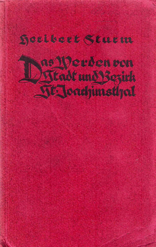 Abriß der geschichtlichen Entwicklung von Stadt und Bezirk St. Joachimsthal :ein Behelf für den heimatkundlichen Schulunterricht
