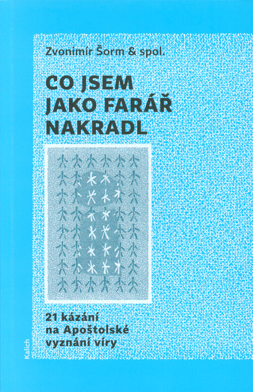 Co jsem jako farář nakradl : 21 kázání na Apoštolské vyznání víry