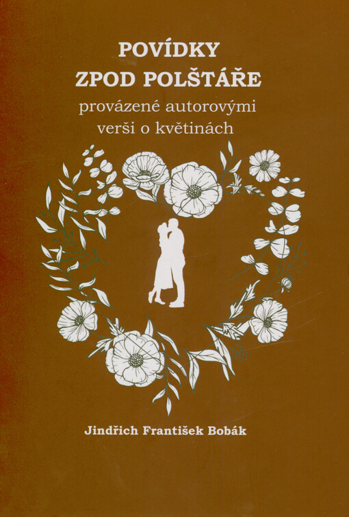 Povídky zpod polštáře : provázené autorovými verši o květinách
