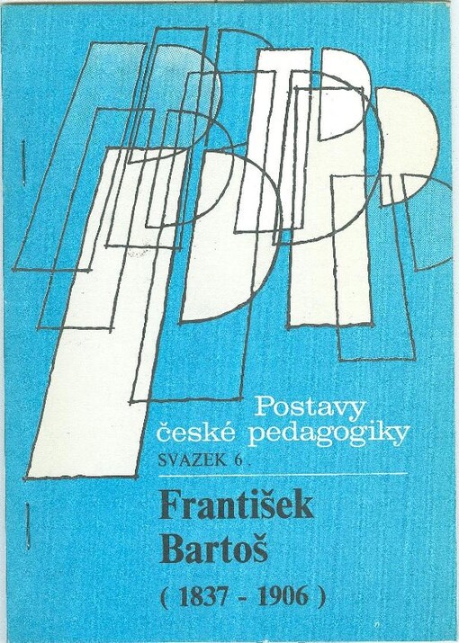 František Bartoš (1837-1906) :životopisný medailónek ke 150. výročí narození pedagoga