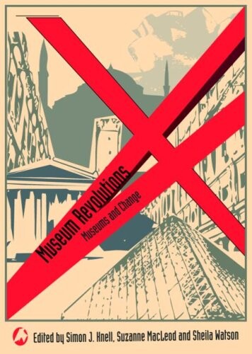 Museum Revolutions: How museums change and are changed