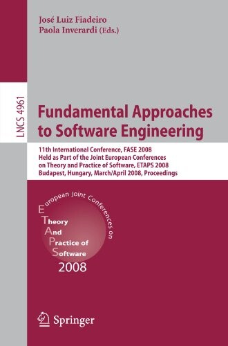 Fundamental Approaches to Software Engineering: 11th International Conference, FASE 2008, Held as Part of the Joint European Conferences on Theory and ... Computer Science and General Issues)