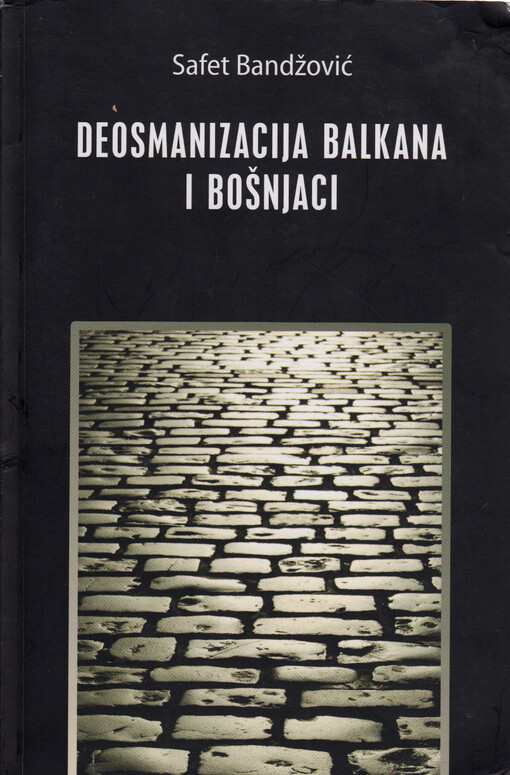 Deosmanizacija Balkana i Bošnjaci : ratovi i muhadžirska pribježišta (1876.-1923.)
