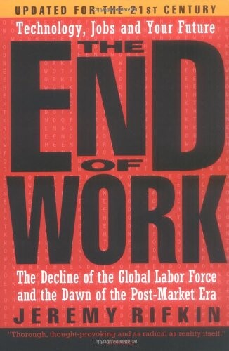 The end of work : the decline of the global labor force and the dawn of the post-market era