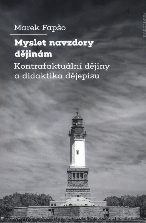 Myslet navzdory dějinám : kontrafaktuální dějiny a didaktika dějepisu