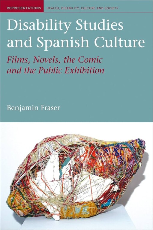 Disability studies and Spanish culture :films, Novels, the Comic and the Public Exhibition