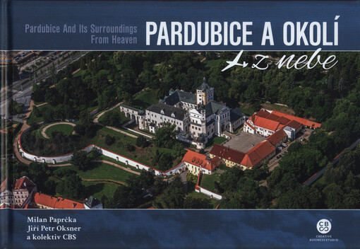 Pardubice a okolí z nebe = Pardubice and its surroundings from heaven