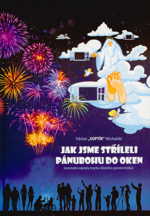 Jak jsme stříleli pánubohu do oken : (normální zápisky trochu šíleného pyrotechnika)