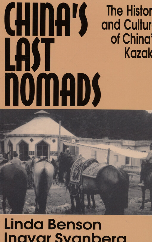 China's last nomads : the history and culture of China's Kazaks