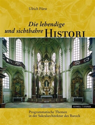 Studien zur christlichen Kunst 4. Die lebendige und sichtbare Historie. Programmatische Themen in der Sakralarchitektur des Barock.
