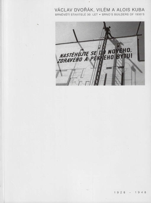 Václav Dvořák, Vilém a Alois Kuba : brněnští stavitelé 30. let = Brno's builders of 1930's : 1928-1948 : [výstava - Obecní dům Brno 2002