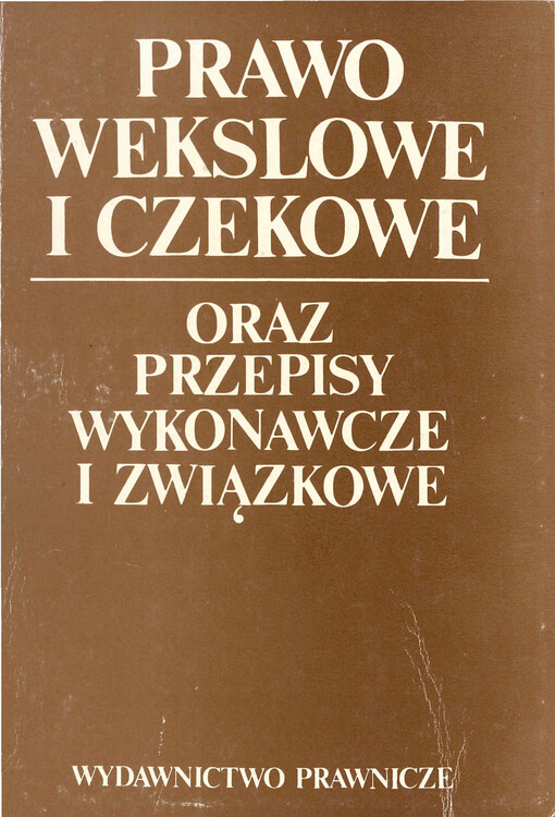 Prawo wekslowe i czekowe oraz przepisy wykonawcze i związkowe : według stanu prawnego na dzień 1 marca 1992 r.