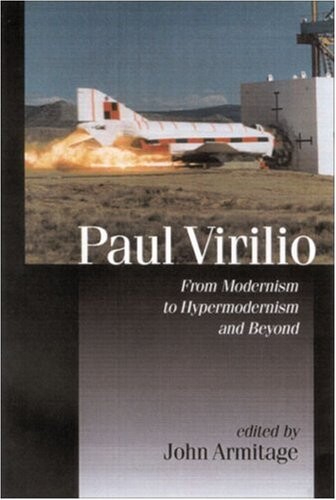 Paul Virilio: From Modernism to Hypermodernism and Beyond (Published in association with Theory, Culture & Society)