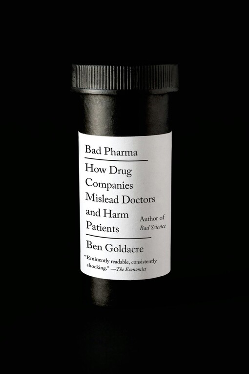 Bad pharma : how drug companies mislead doctors and harm patients