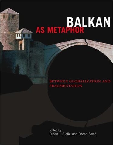 Balkan as metaphor : between globalization and fragmentation