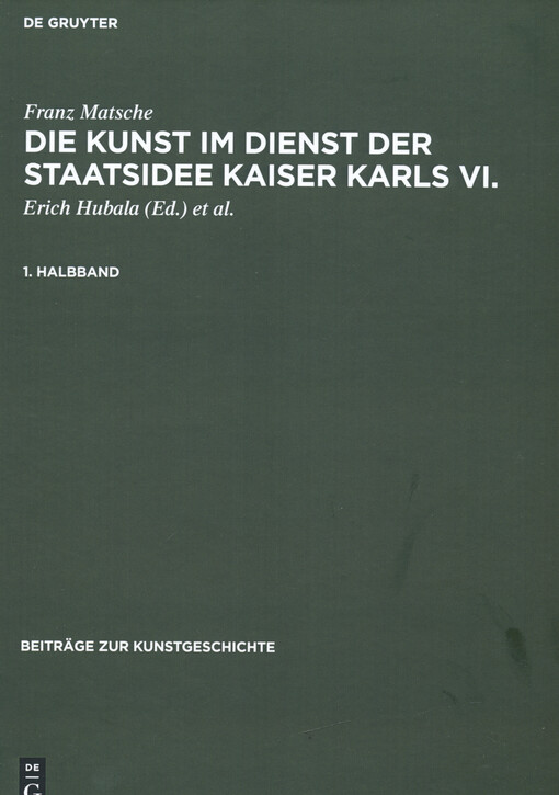 Die Kunst im Dienst der Staatsidee Kaiser Karls VI. : Ikonographie, Ikonologie und Programmatik des 