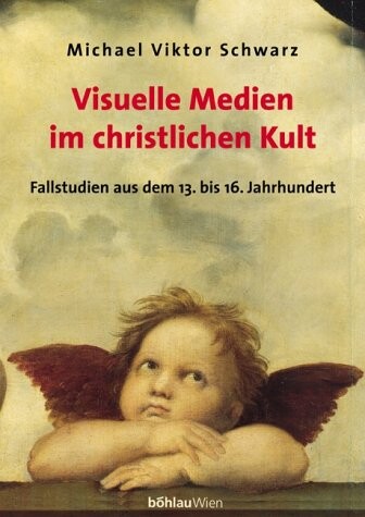 Visuelle Medien im christlichen Kult. Fallstudien aus dem 13. bis 16. Jahrhundert.