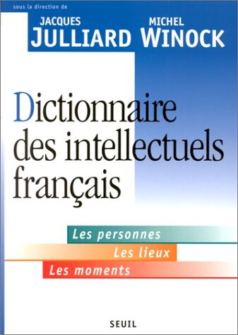 Dictionnaire des intellectuels français : les personnes, les lieux, les moments