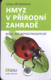 Hmyz v přírodní zahradě :malí, ale nepostradatelní /