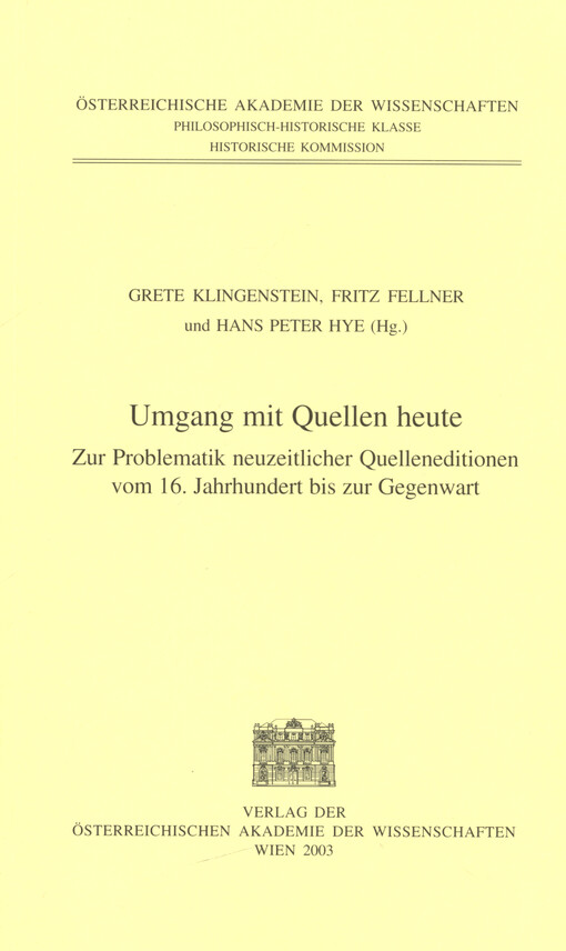 Umgang mit Quellen heute : zur Problematik neuzeitlicher Quelleneditionen vom 16. Jahrhundert bis zur Gegenwart