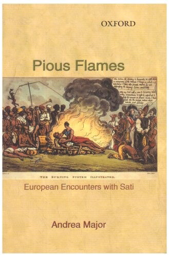 Pious Flames: European Encounters with Sati (1500-1830)
