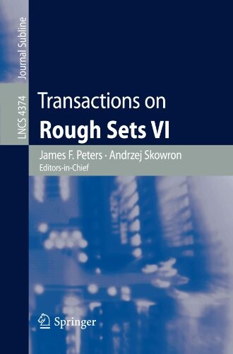 Transactions on rough sets. VI, Commemorating the life and work of Zdzisław Pawlak. Part I