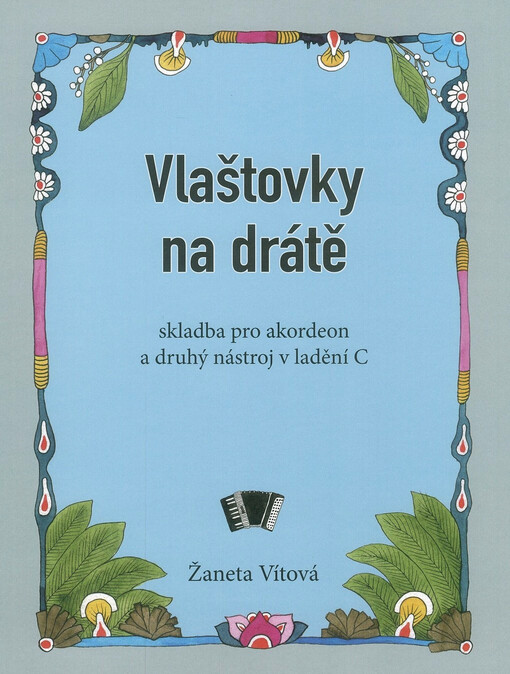 Vlaštovky na drátě : skladba pro akordeon a druhý nástroj v ladění C