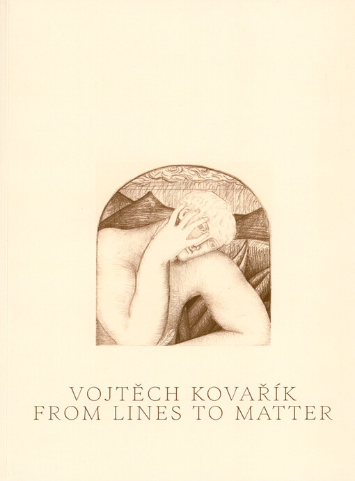 Vojtěch Kovařík : od linií k hmotě = from lines to matter