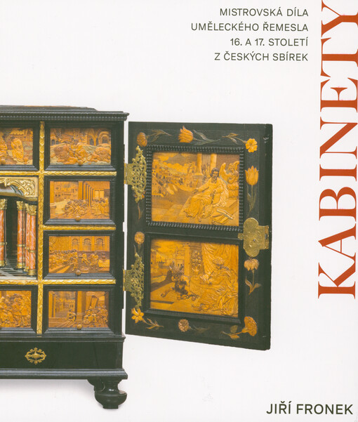 Kabinety : mistrovská díla uměleckého řemesla 16. a 17. století z českých sbírek