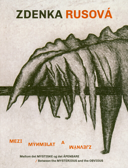 Zdenka Rusová : mezi tajemným a zjevným = mellom det mystiske og det åpenbare = between the mysterious and the obvious