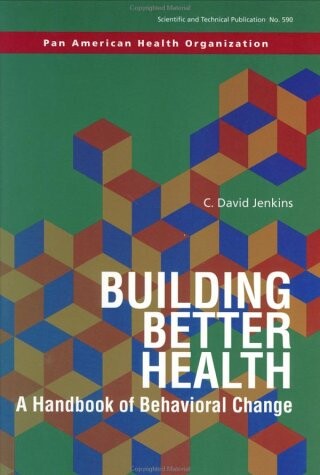 Building better health : a handbook of behavioral change