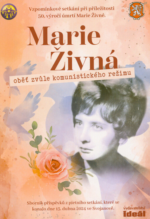 Marie Živná - oběť komunistické zvůle : vzpomínkové setkání při příležitosti 50. výročí úmrtí Marie Živné : sborník příspěvků z pietního setkání, které se konalo dne 13. dubna 2024 ve Svojanově : setkání pořádal městys Svojanov ve spolupráci s Federací rodin za světový mír a sjednocení v České republice