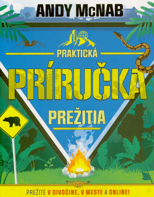 Praktická príručka prežitia : prežite v divočine, v meste a online!