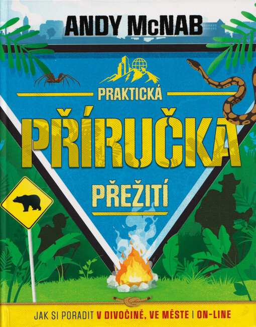 Praktická příručka přežití : jak si poradit v divočině, ve městě i on-line