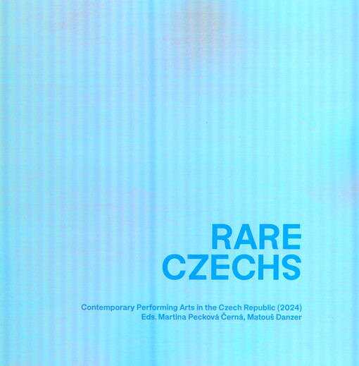Rare Czechs : contemporary performing arts in the Czech Republic (2024)